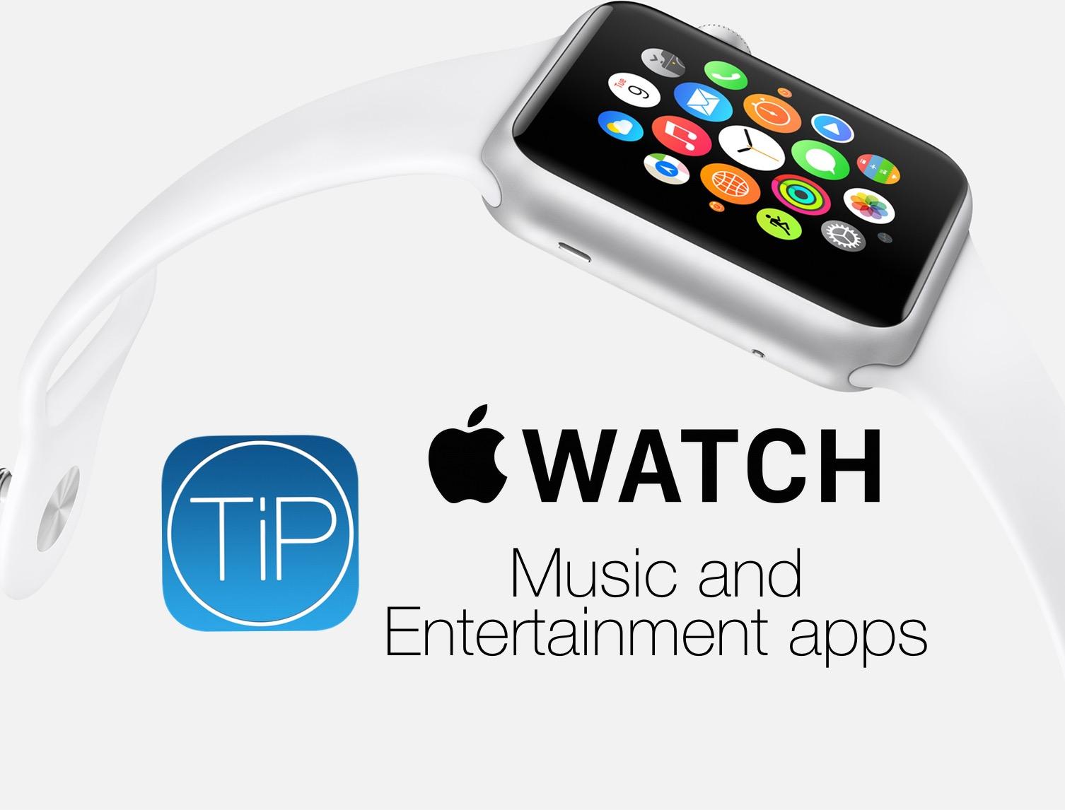 Apple Watch App Roundup Best Music And Entertainment Apps