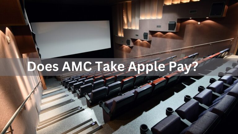 Does AMC Take Apple Pay In 2023? Know Payment Methods at AMC Movie Theatres!