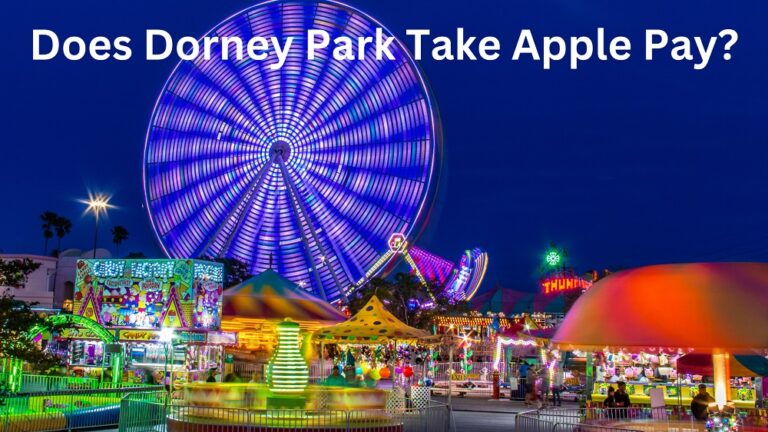 Does Dorney Park Take Apple Pay In 2023? Know Payment Methods!