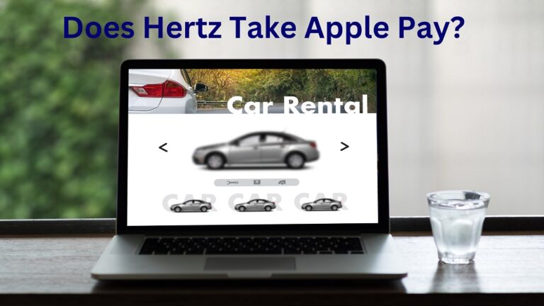 Does Hertz Take Apple Pay In 2023? Know Payment Methods At Hertz Car Rentals!