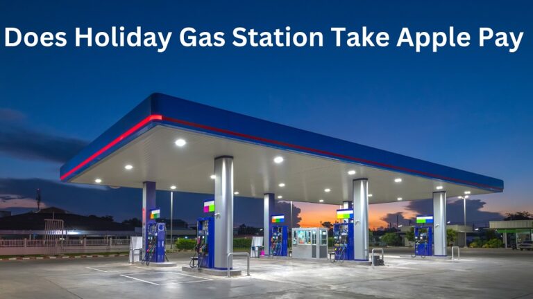 Does Holiday Gas Station Take Apple Pay In 2023?