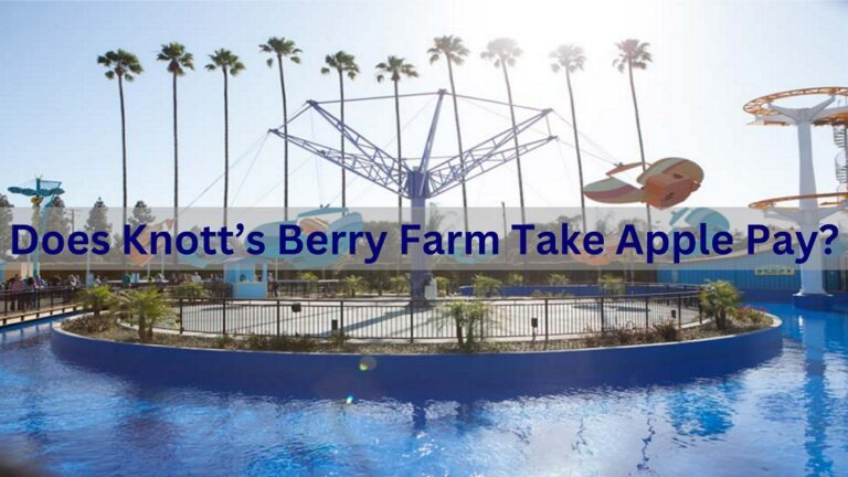 Does Knott’s Berry Farm Take Apple Pay Know Payment Options