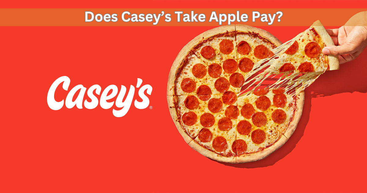 Does Casey’s Take Apple Pay In Know Payment Methods!