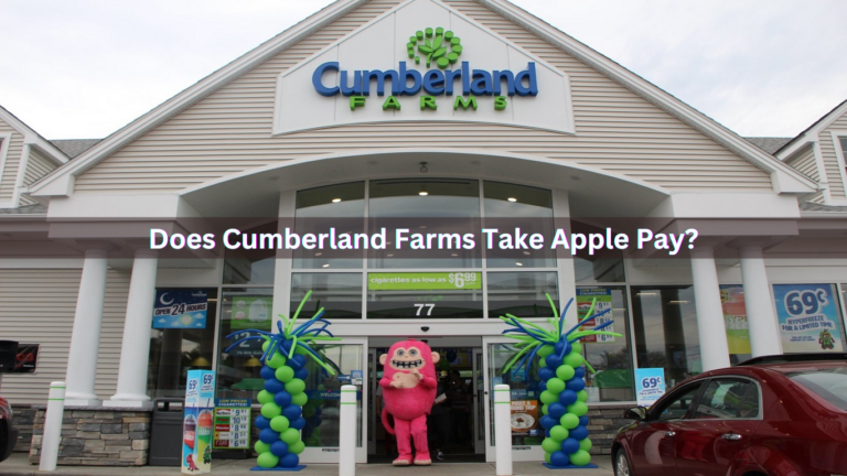 Does Cumberland Farms Take Apple Pay In 2024? Know Payment Methods!