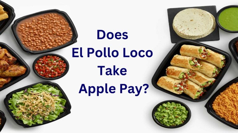 Does El Pollo Loco Take Apple Pay In 2024? Know Payment Methods!
