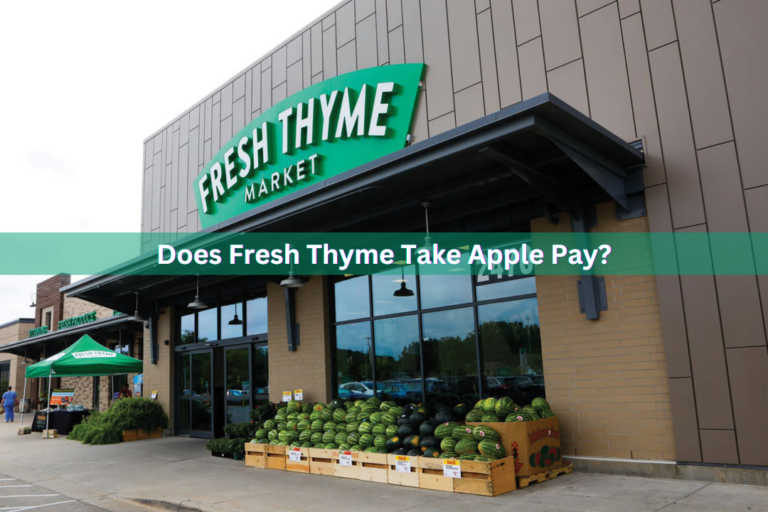 Does Fresh Thyme Take Apple Pay In 2024? Know Payment Methods!