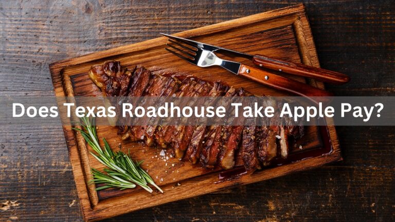 Does Texas Roadhouse Take Apple Pay In 2024? Know Payment Methods!