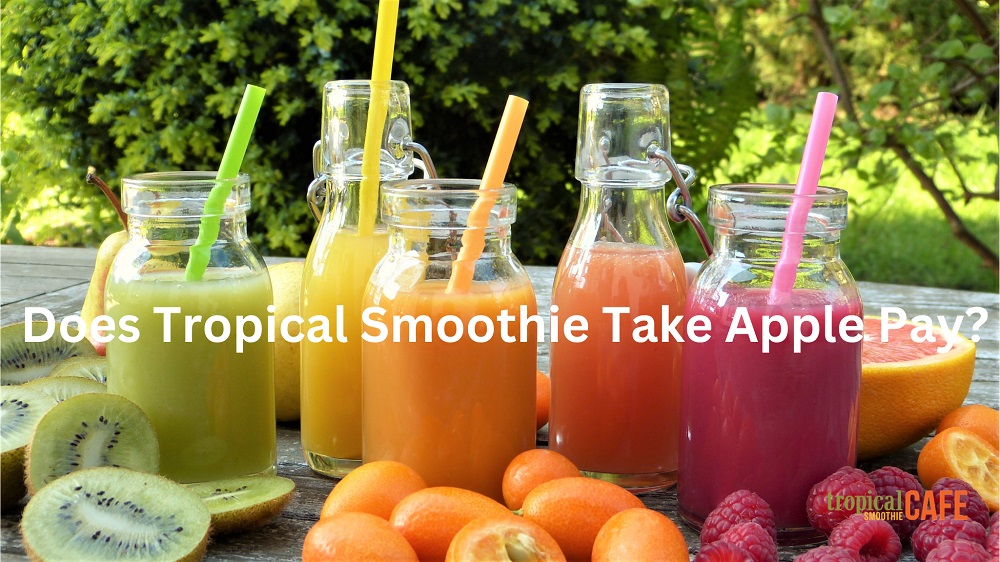 Does Tropical Smoothie Take Apple Pay Know Payment Methods